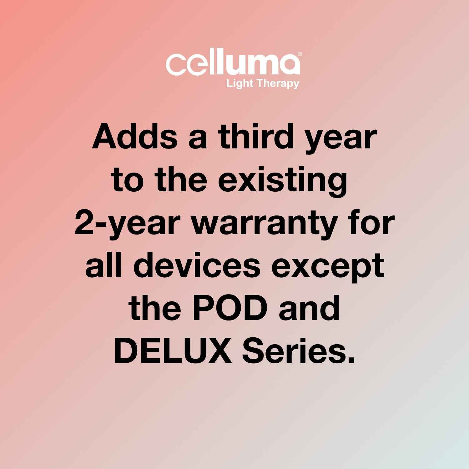 Celluma LED Red Light therapy device Extended Warranty 12 Months of Coverage and Support.