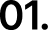 Text '01.' in a bold, black font on a white background